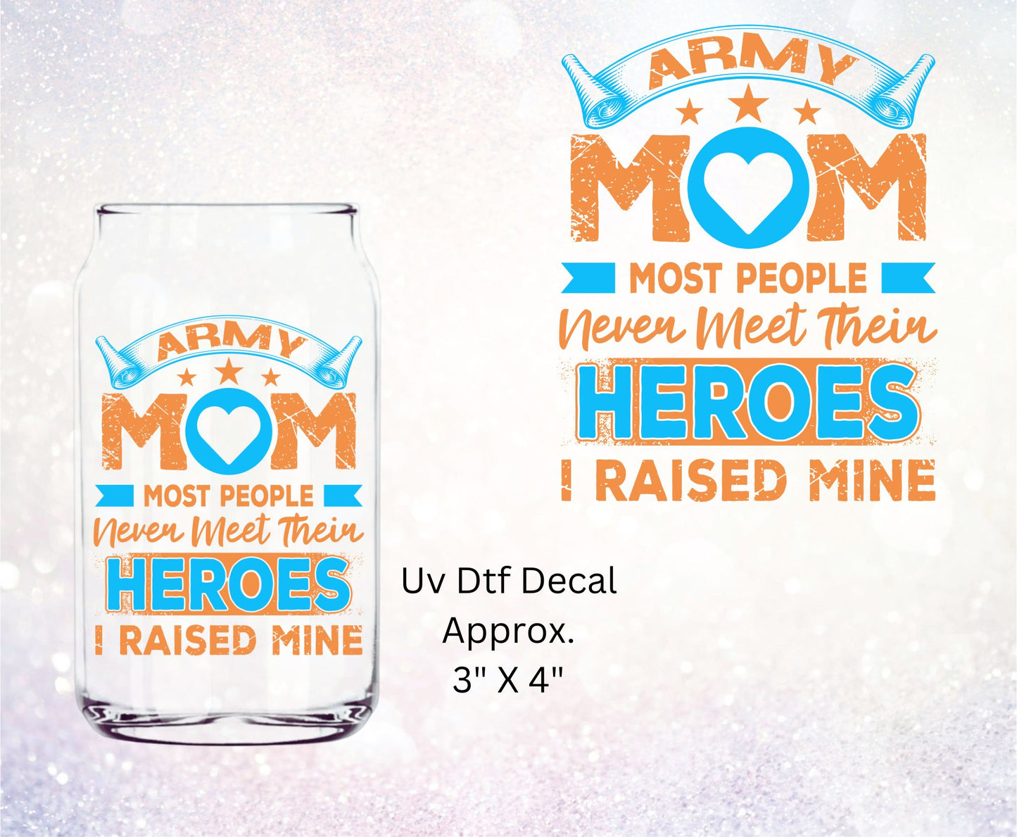 Uv Dtf Decal Army Mom Most People Never Meet Their Heroes