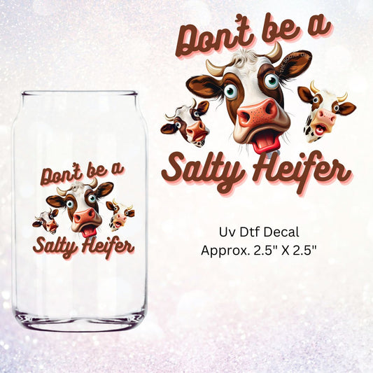 Uv Dtf Decal Don't Be A Salty Heifer