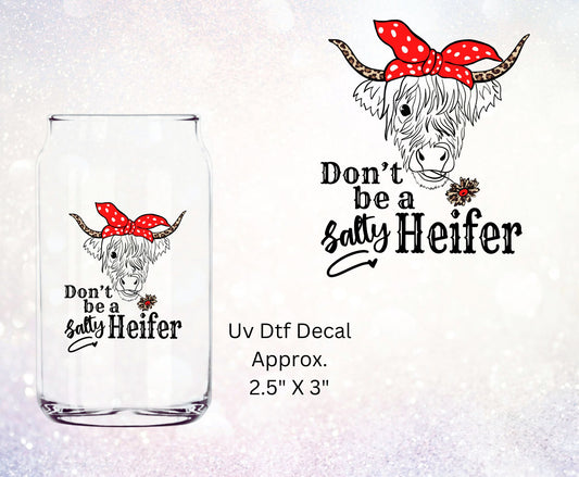 Uv Dtf Decal Don't Be A Salty Heifer