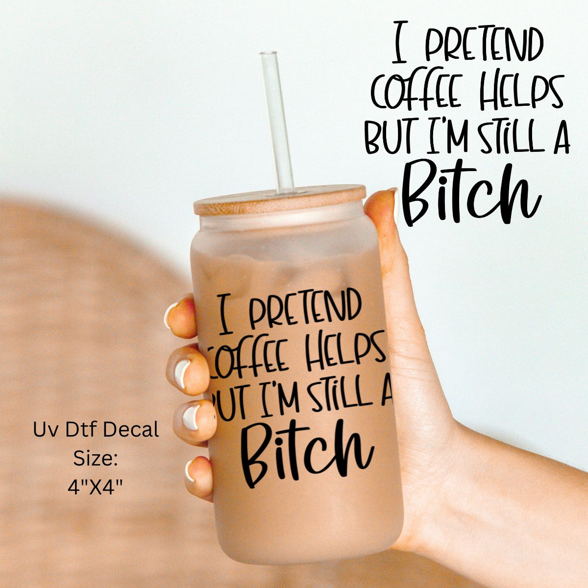 Uv Dtf Decal I Pretend Coffee Helps But I'm Still A Bitch Black Lettering | Hip Sip Trucker Tumbler Water Bottle Plastic Cups