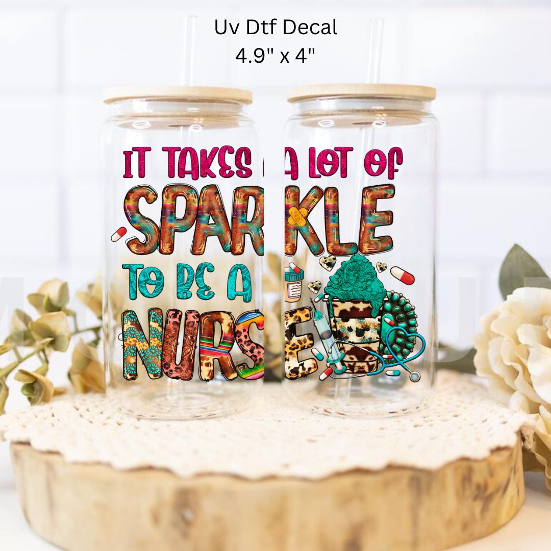 Uv Dtf Decal It Takes A Lot Of Sparkle To Be A Nurse | Hip Sip Trucker Tumbler Water Bottle Plastic Cups