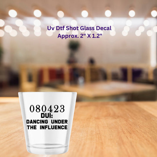 Uv Dtf Decal Shot Glass DUI Dancing Under The Influence