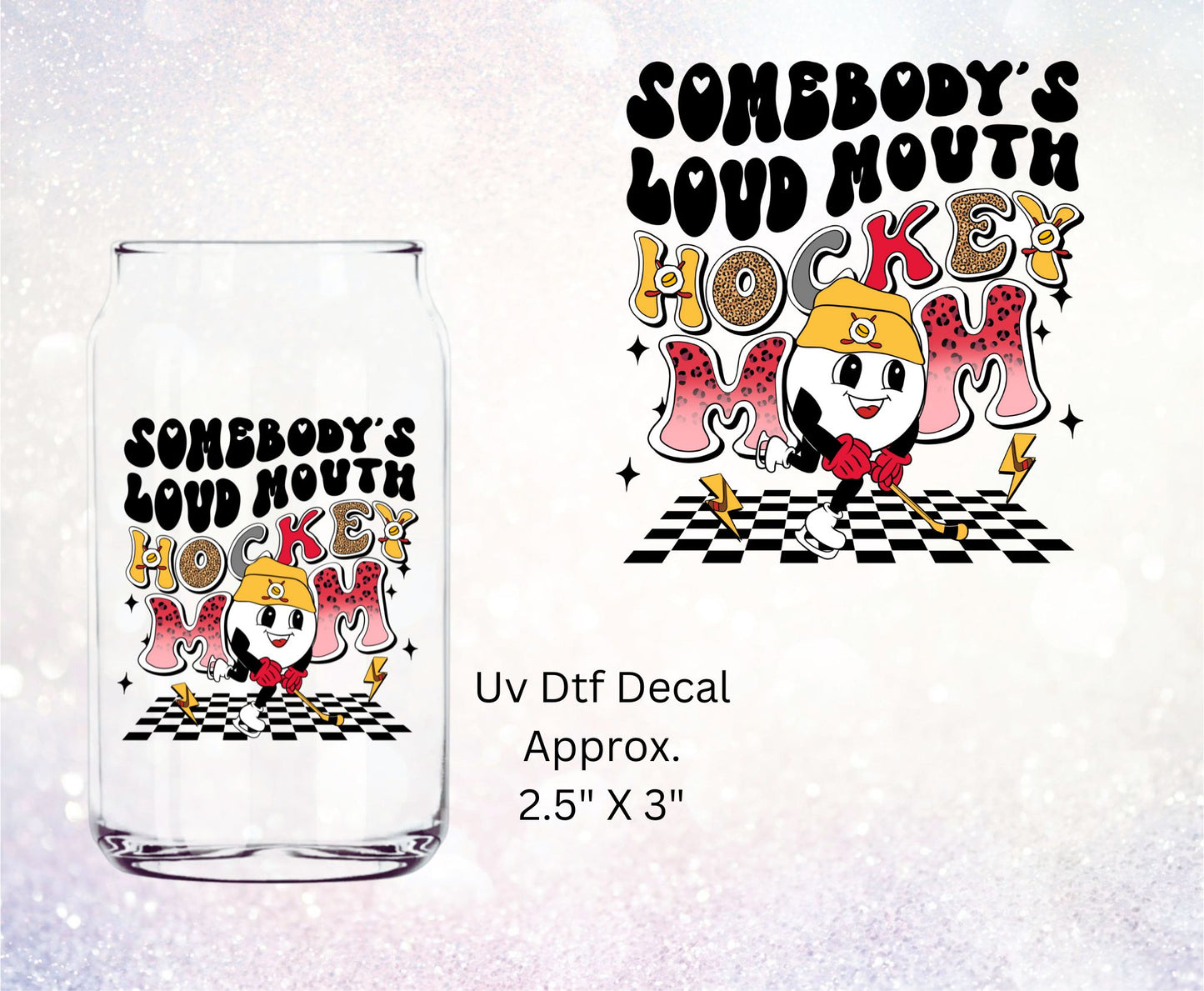 Uv Dtf  Decal Somebody's Loud Mouth Hockey Mom