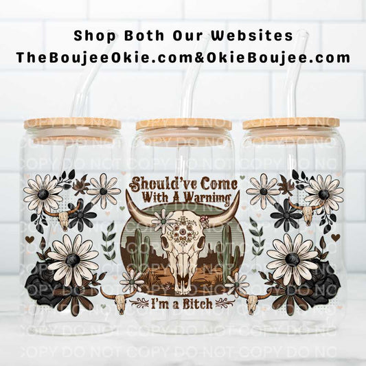 Should've Come With A Warning I'm A Bitch UV DTF Double-Sided Wrap – 16oz Glass Can & Tumbler Design