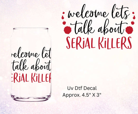 Uv Dtf Decal Welcome Let's Talk About Serial Killers | True Crime