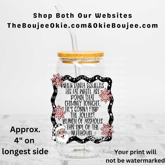 When Santa Squeezes His Fat White Ass Down That Chimney Tonight... Uv Dtf Decal