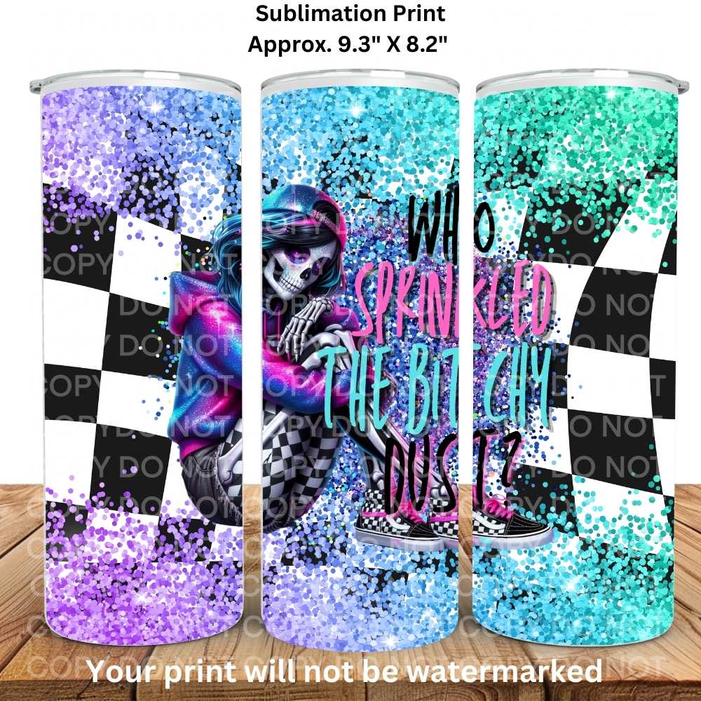 Who Sprinkled The Bitchy Dust 20oz Skinny Tumbler Sublimation Print