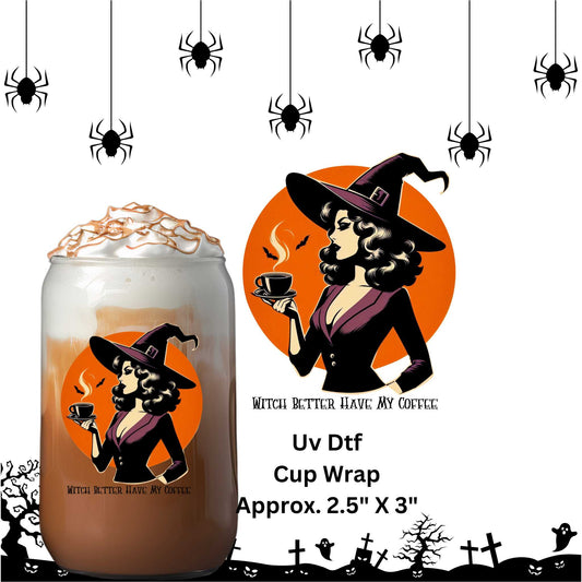 Uv Dtf Decal Halloween Witch Better Have My Coffee | Double Sided