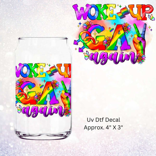 Uv Dtf Decal Woke Up Gay Again | Double Sided