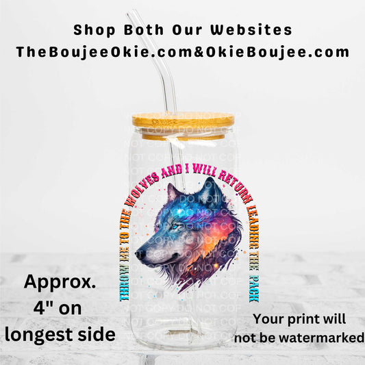 Throw Me To The Wolves And I Will Return Leading The Pack Uv Dtf Decal Double Sided
