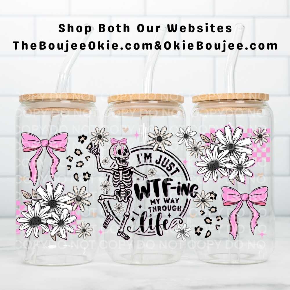 I'm Just WTF-Ing My Way Through Life Dancing Skeleton Coquette Bows Uv Dtf Wrap Double Sided