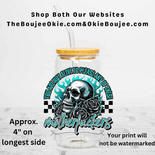 You Are Not Alive To Please Any Of These Motherfuckers Uv Dtf Decal