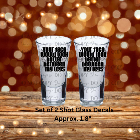 Your Face Would Look Better Between My Legs Uv Dtf Shot Glass Decals Set of 2